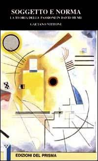 Soggetto e norma. La teoria delle passioni in David Hume - Gaetano Vittone - Libro Edizioni del Prisma 1999, Dimensioni | Libraccio.it