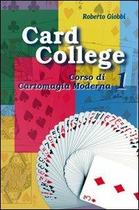 Card college. Corso di cartomagia moderna. Vol. 1 - Roberto Giobbi - Libro Florence Art Edizioni 1998, Edizioni per lo spettacolo | Libraccio.it