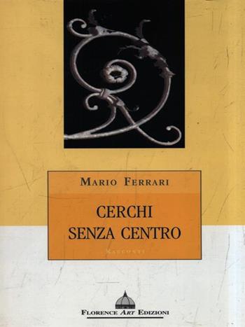 Cerchi senza centro - Mario Ferrari - Libro Florence Art Edizioni 2005, Le sibille | Libraccio.it