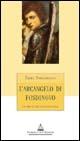 L' arcangelo di Fosdinovo. Un prete che fece scandalo - Emma Sangiovanni - Libro Florence Art Edizioni 2005, Le sibille | Libraccio.it