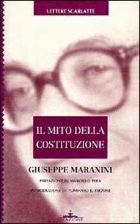 Il mito della Costituzione - Giuseppe Maranini - Libro Ideazione 1996, Lettere scarlatte | Libraccio.it
