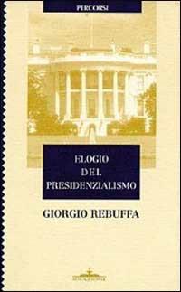 Elogio del presidenzialismo - Giorgio Rebuffa - Libro Ideazione 1996, Percorsi | Libraccio.it