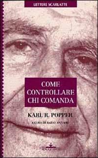 Come controllare chi comanda - Karl R. Popper - Libro Ideazione 1996, Lettere scarlatte | Libraccio.it