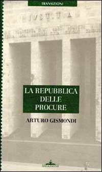 La repubblica delle procure - Arturo Gismondi - Libro Ideazione 1996, Percorsi | Libraccio.it