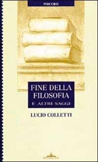 Fine della filosofia e altri saggi - Lucio Colletti - Libro Ideazione 1997, Percorsi | Libraccio.it