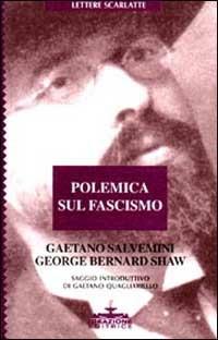 Polemica sul fascismo - Gaetano Salvemini, George Bernard Shaw - Libro Ideazione 1997, Lettere scarlatte | Libraccio.it