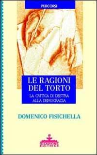 Le ragioni del torto. La critica da Destra alla democrazia - Domenico Fisichella - Libro Ideazione 1998, Percorsi | Libraccio.it
