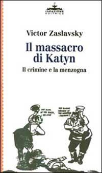 Il massacro di Katyn. Il crimine e la menzogna - Victor Zaslavsky - Libro Ideazione 1998, Transizioni | Libraccio.it