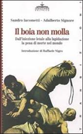 Il boia non molla. Dall'iniezione letale alla lapidazione. La pena di morte nel mondo