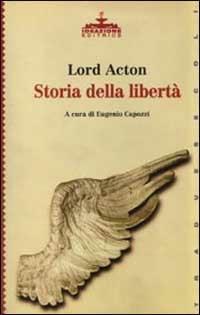Storia della libertà - John E. Acton - Libro Ideazione 1999, Tra due secoli | Libraccio.it
