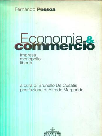 Economia & commercio. Impresa, monopolio, libertà - Fernando Pessoa - Libro Ideazione 2000, Tra due secoli | Libraccio.it