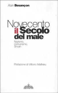 Novecento, il secolo del male. Nazismo, comunismo, Shoah - Alain Besançon - Libro Ideazione 2000, Tra due secoli | Libraccio.it
