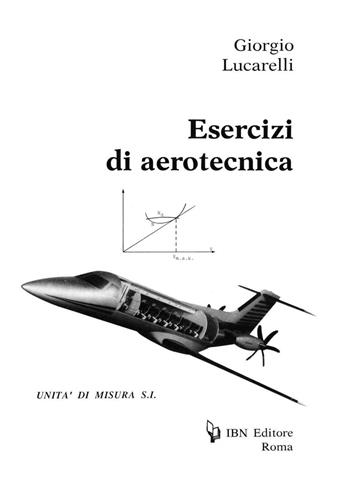 Esercizi di aerotecnica - Giorgio Lucarelli - Libro IBN 1991, Icaro moderno. Scolastica | Libraccio.it