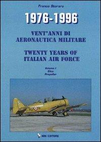 1976-1996. Vent'anni di aeronautica militare-Twenty years of italian air force. Ediz. bilingue. Vol. 1: Elica Propeller - Franco Storaro - Libro IBN 2012, Icaro moderno. Professionale e storica | Libraccio.it