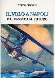 Il volo a Napoli dal passato al futuro - Enrico Ferrone - Libro IBN 1998, Icaro moderno. Professionale e storica | Libraccio.it