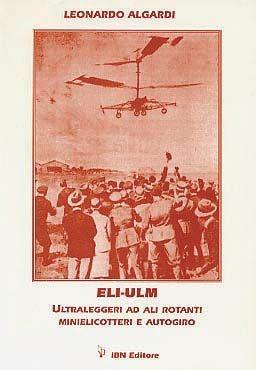 ELI-ULM. Ultraleggeri ad ali rotanti. Minielicotteri e autogiro - Leonardo Algardi - Libro IBN 2012, Icaro moderno. Professionale e storica | Libraccio.it