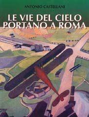 Le vie del cielo portano a Roma - Antonio Castellani - Libro IBN 1997, Icaro moderno. Professionale e storica | Libraccio.it