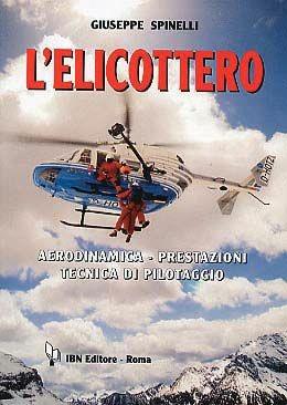 L' elicottero. Aerodinamica, prestazioni, tecnica di pilotaggio - Giuseppe Spinelli - Libro IBN 2010, Icaro moderno. Professionale e storica | Libraccio.it