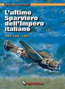 L'ultimo sparviero dell'impero italiano. A.O.I. 1940-1941 - Salvatore Patri - Libro IBN 2017, Icaro moderno. Professionale e storica | Libraccio.it