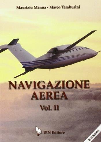 Navigazione aerea. aeronautici. Vol. 2 - Maurizio Manna, Marco Tamburini - Libro IBN 2010, Icaro moderno. Scolastica | Libraccio.it