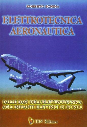 Elettrotecnica aeronautica. Dalle basi dell'elettrotecnica agli impianti elettrici di bordo - Roberto Schina - Libro IBN 2011, Icaro moderno. Professionale e storica | Libraccio.it