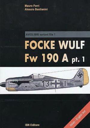 Focke Wulf Fw 190 A pt. 1 - Mauro Ferri, Alessio Bastianini - Libro IBN 2003, Icaro moderno. Professionale e storica | Libraccio.it