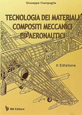Tecnologie dei materiali compositi meccanici e aeronautici - Giuseppe Ciampaglia - Libro IBN 2012, Icaro moderno. Scolastica | Libraccio.it