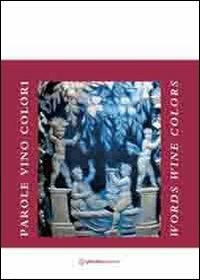 Parole vino colori. Ediz. italiana e inglese - Daniela De Liso - Libro Phoebus 2011 | Libraccio.it
