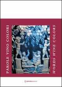 Parole vino colori. Ediz. italiana e inglese - Daniela De Liso - Libro Phoebus 2011 | Libraccio.it
