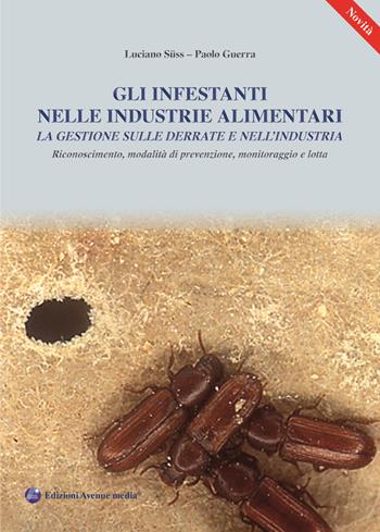 Gli infestanti nelle industrie alimentari. La gestione sulle derrate e nell'industria. Riconoscimento, modalità di prevenzione, monitoraggio e lotta - Paolo Guerra, Luciano Süss - Libro Avenue Media 2021 | Libraccio.it