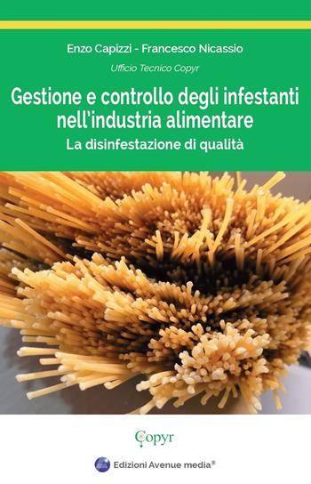 Gestione e controllo degli infestanti nell'industria alimentare. La disinfestazione di qualità - Enzo Capizzi, Francesco Nicassio - Libro Avenue Media 2022 | Libraccio.it