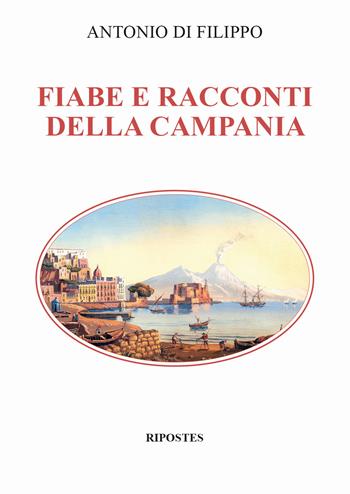 Fiabe e racconti della Campania - Antonio Di Filippo - Libro Ripostes 2018 | Libraccio.it