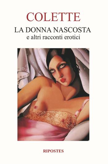La donna nascosta e altri racconti erotici - Colette - Libro Ripostes 2018 | Libraccio.it