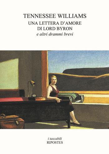 Una lettera d'amore di Lord Byron e altri drammi brevi - Tennessee Williams - Libro Ripostes 2018, I tascabili | Libraccio.it