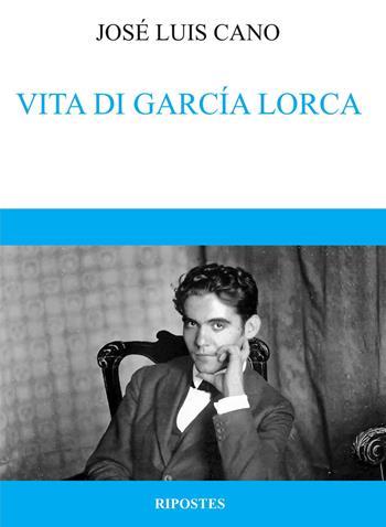 Vita di García Lorca - José Luis Cano - Libro Ripostes 2018 | Libraccio.it