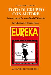 Foto di gruppo con autore. Storia, autori e aneddoti di Eureka