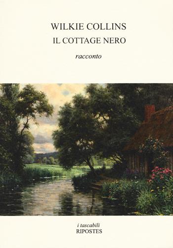 Il cottage nero - Wilkie Collins - Libro Ripostes 2019, I tascabili | Libraccio.it