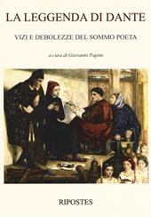 La leggenda di Dante. Vizi e debolezze del sommo poeta