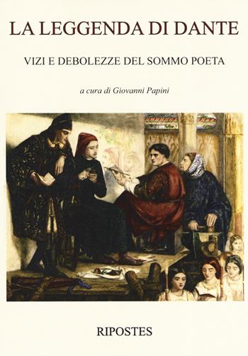 La leggenda di Dante. Vizi e debolezze del sommo poeta  - Libro Ripostes 2019 | Libraccio.it