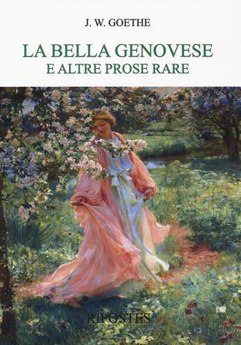 La bella genovese e altre prose rare - Johann Wolfgang Goethe - Libro Ripostes 2019 | Libraccio.it