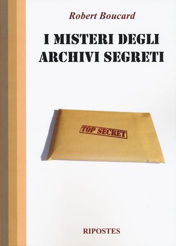 I misteri degli archivi segreti - Robert Boucard - Libro Ripostes 2019 | Libraccio.it