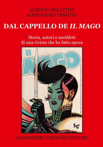 Dal cappello de «Il Mago». Storia, autori e aneddoti di una rivista che ha fatto epoca - Alberto Becattini, Alessandro Tesauro - Libro Ripostes 2020, Lo scaffale delle riviste d'autore | Libraccio.it