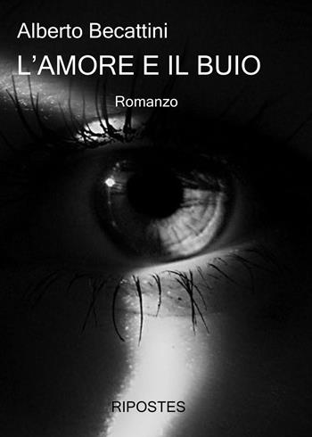 L'amore e il buio - Alberto Becattini - Libro Ripostes 2020 | Libraccio.it