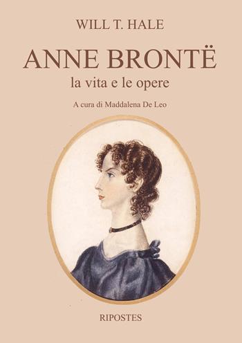 Anne Brontë. La vita e le opere - Will T. Hale - Libro Ripostes 2020 | Libraccio.it