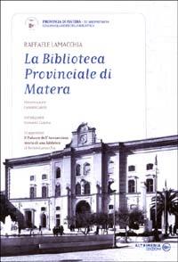La Biblioteca provinciale di Matera - Raffaele Lamacchia - Libro Altrimedia 2002, Quaderni della Biblioteca prov. Matera.NS | Libraccio.it