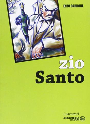 Zio Santo - Enzo Carbone - Libro Altrimedia 2006, I narratori | Libraccio.it