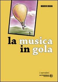 La musica in gola - Marco Diana - Libro Altrimedia 2006, I narratori | Libraccio.it