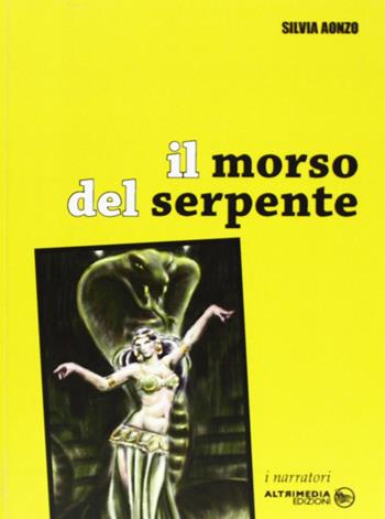 Il morso del serpente - Silvia Aonzo - Libro Altrimedia 2007, I narratori | Libraccio.it