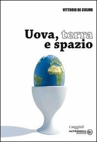 Uova, terra e spazio - Vittorio De Cosmo - Libro Altrimedia 2008, I saggisti | Libraccio.it