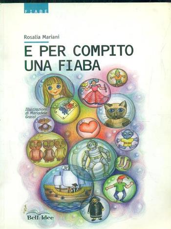 E per compito una fiaba - Rosalia Mariani - Libro Bellavite Editore 1999, Belle idee | Libraccio.it